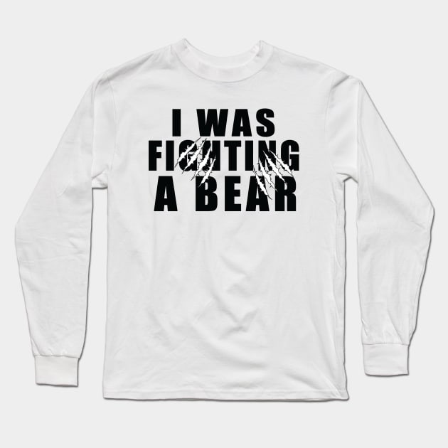 I Was Fighting a Bear - Humorous Recovery Gift for Broken Leg and Arm Long Sleeve T-Shirt by MetalHoneyDesigns
